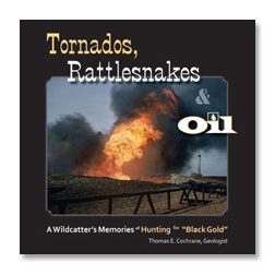Tornados, Rattlesnakes & Oil -- A Wildcatter's Memories of Hunting for Black Gold cover