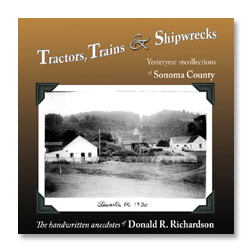 Tractors, Trains & Shipwrecks -- Yesteryear Recollections of Sonoma County cover